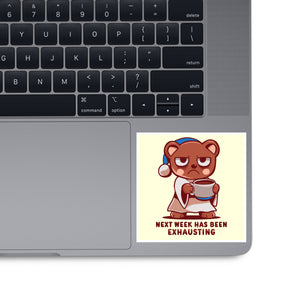 Next Week Has Been Exhausting