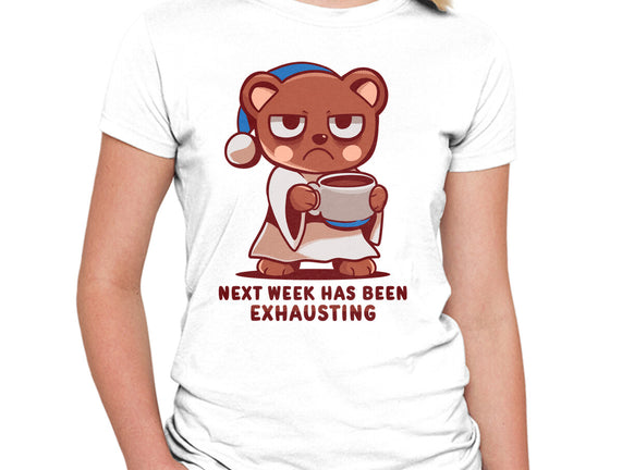 Next Week Has Been Exhausting