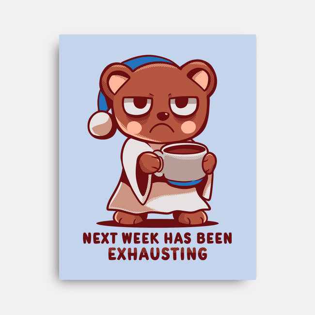 Next Week Has Been Exhausting-None-Stretched-Canvas-TechraNova