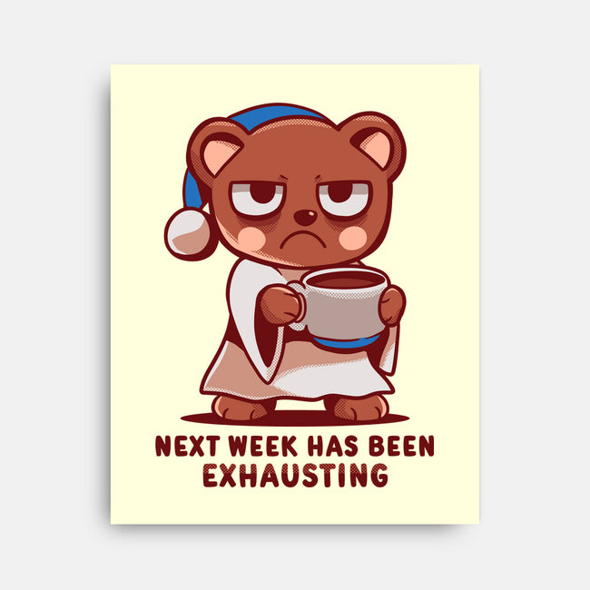 Next Week Has Been Exhausting-None-Stretched-Canvas-TechraNova