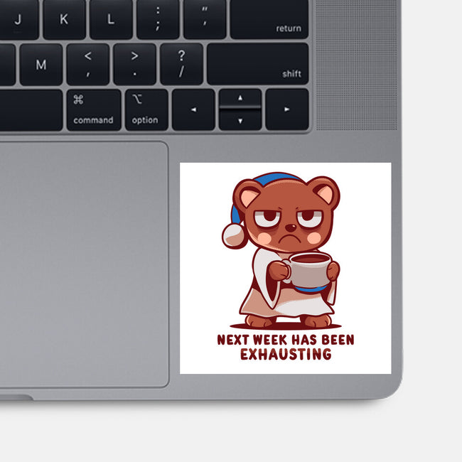 Next Week Has Been Exhausting-None-Glossy-Sticker-TechraNova