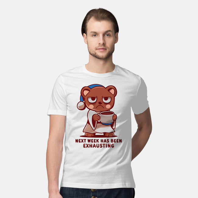 Next Week Has Been Exhausting-Mens-Premium-Tee-TechraNova