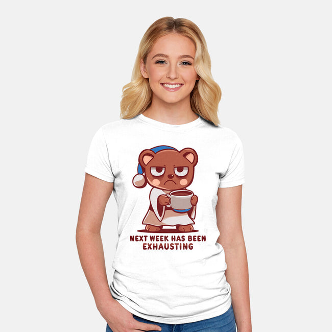 Next Week Has Been Exhausting-Womens-Fitted-Tee-TechraNova