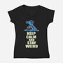 Keep Calm And Stay Weird-Womens-V-Neck-Tee-turborat14