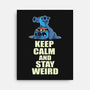 Keep Calm And Stay Weird-None-Stretched-Canvas-turborat14