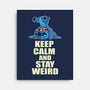 Keep Calm And Stay Weird-None-Stretched-Canvas-turborat14