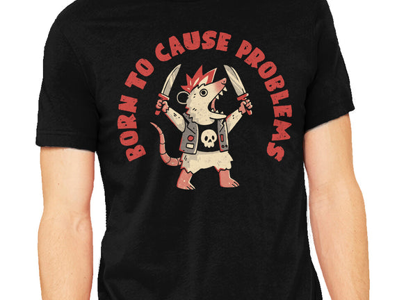 Born To Cause Problems