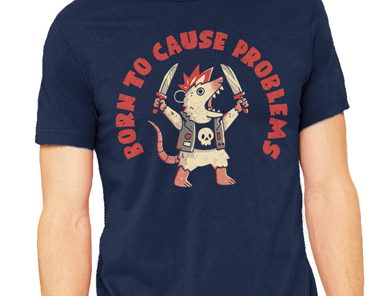 Born To Cause Problems