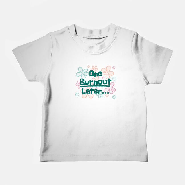 One Burnout Later-Baby-Basic-Tee-xMorfina