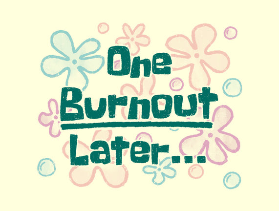 One Burnout Later