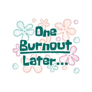 One Burnout Later