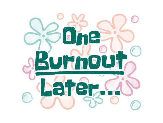 One Burnout Later
