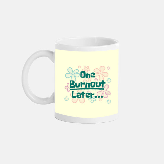 One Burnout Later-None-Mug-Drinkware-xMorfina