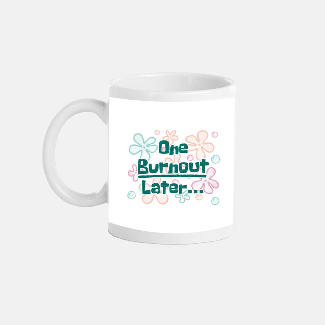 One Burnout Later-None-Mug-Drinkware-xMorfina