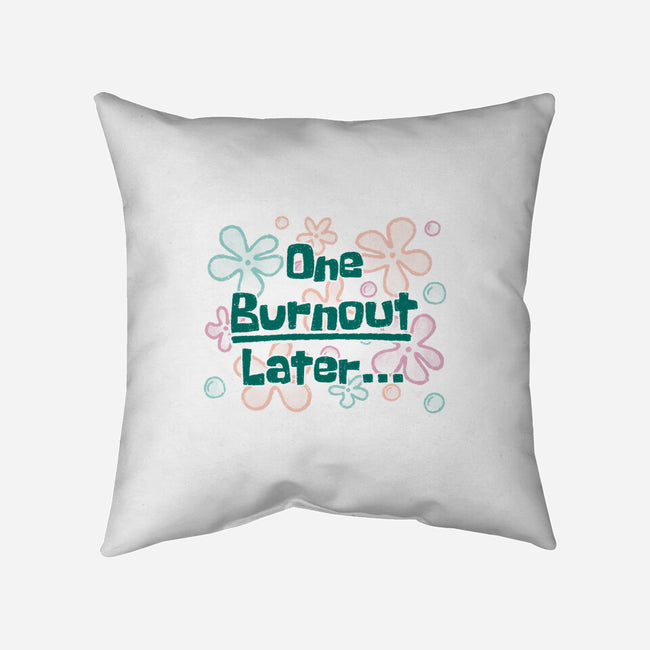 One Burnout Later-None-Removable Cover w Insert-Throw Pillow-xMorfina