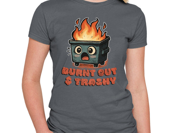 Burnt Out And Trashy