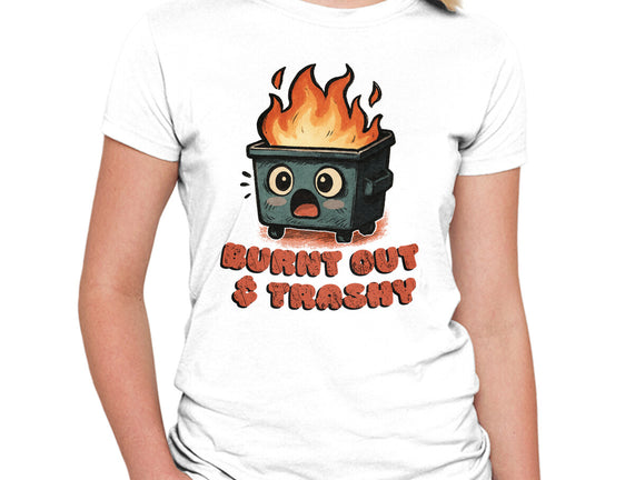Burnt Out And Trashy