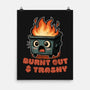 Burnt Out And Trashy-None-Matte-Poster-Lorets