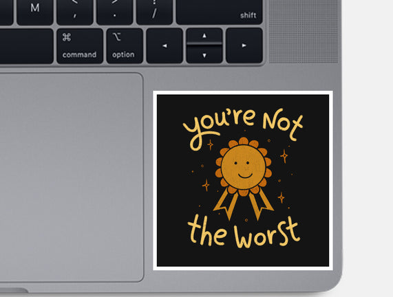 You're Not The Worst