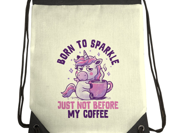 Born To Sparkle Just Not Before Coffee