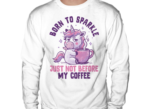 Born To Sparkle Just Not Before Coffee