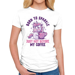 Born To Sparkle Just Not Before Coffee