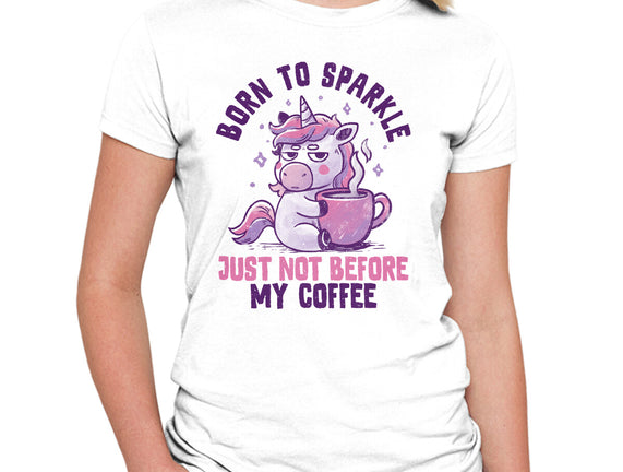 Born To Sparkle Just Not Before Coffee