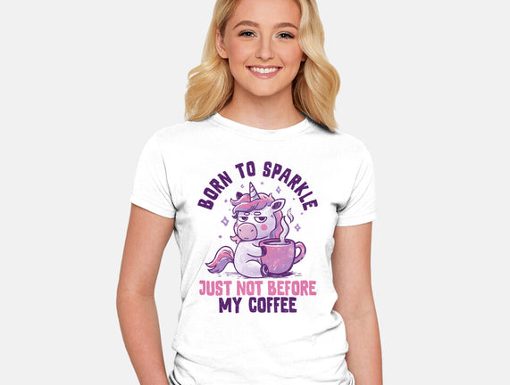 Born To Sparkle Just Not Before Coffee
