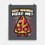 You Wanna Pizza Me-None-Matte-Poster-krisren28