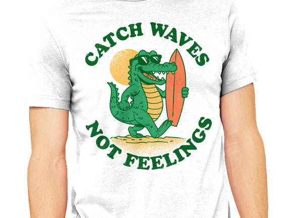 Catch Waves Not Feelings