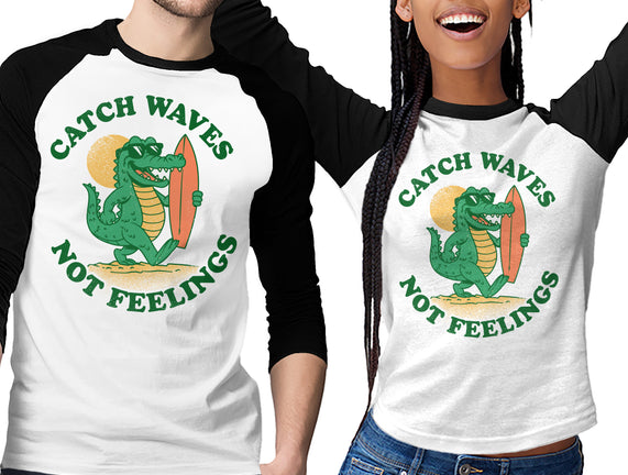 Catch Waves Not Feelings