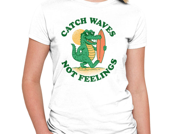 Catch Waves Not Feelings