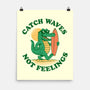 Catch Waves Not Feelings-None-Matte-Poster-dandingeroz