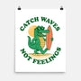 Catch Waves Not Feelings-None-Matte-Poster-dandingeroz