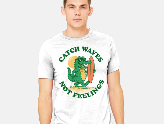 Catch Waves Not Feelings