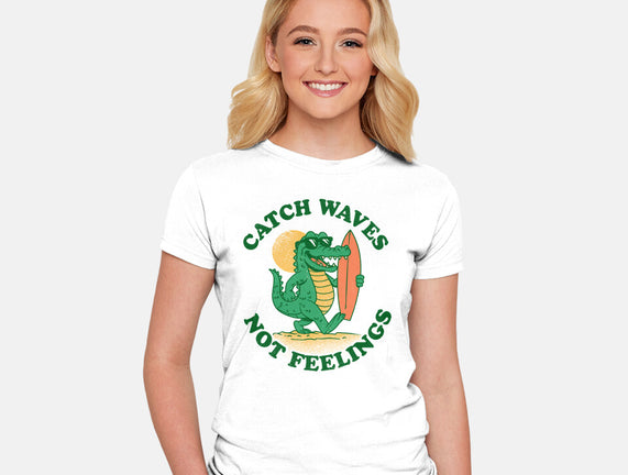 Catch Waves Not Feelings
