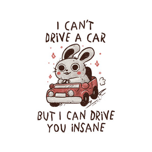 I Can Drive You Insane