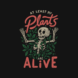 At Least My Plants Are Alive