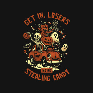 Get In Losers We Are Stealing Candy