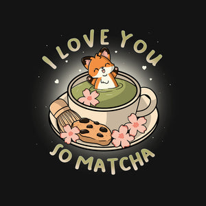 I Love You So Matcha