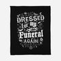 Dressed For My Own Funeral-None-Fleece-Blanket-Nemons
