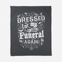 Dressed For My Own Funeral-None-Fleece-Blanket-Nemons