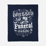 Dressed For My Own Funeral-None-Fleece-Blanket-Nemons