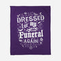 Dressed For My Own Funeral-None-Fleece-Blanket-Nemons
