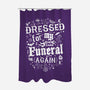 Dressed For My Own Funeral-None-Polyester-Shower Curtain-Nemons