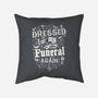 Dressed For My Own Funeral-None-Removable Cover w Insert-Throw Pillow-Nemons