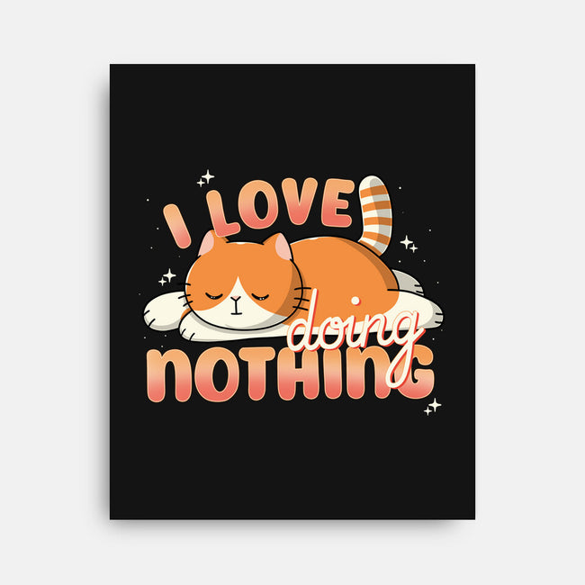 I Love Doing Nothing-None-Stretched-Canvas-Freecheese