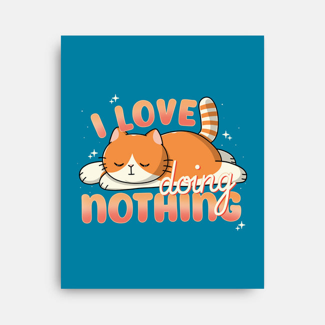 I Love Doing Nothing-None-Stretched-Canvas-Freecheese