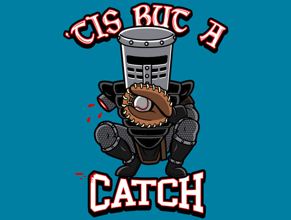 Tis But A Catch