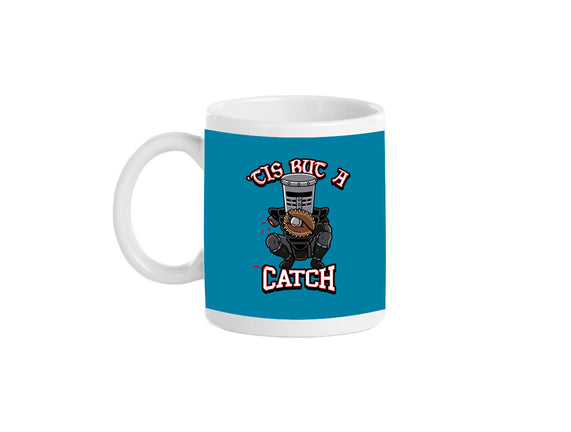 Tis But A Catch